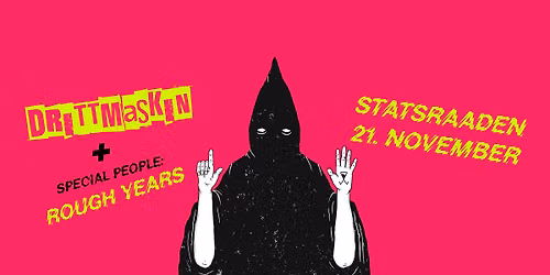 DRITTMASKIN + Rough Years @ Statsraaden