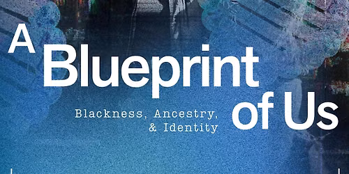 A Blueprint of Us: Blackness, Ancestry, and Identity