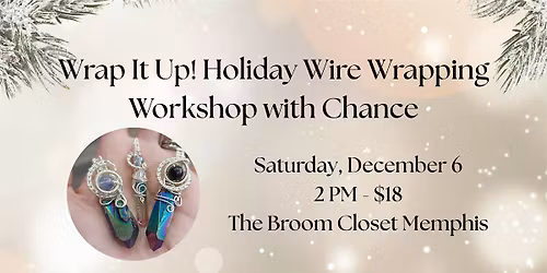 Wrap it Up Holiday Wire Wrapping Workshop