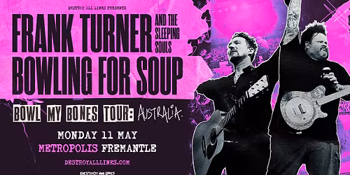 Bowling For Soup & Frank Turner \/\/ Fremantle \/\/ Bowl My Bones Tour \/\/ Metropolis \/\/ 18+