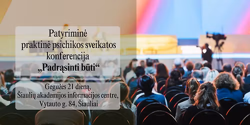 Patyrimin\u0117 praktin\u0117 psichikos sveikatos konferencija \u201ePadr\u0105sinti b\u016bti\u201c