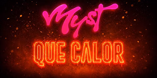 QUE CALOR @ MYST
