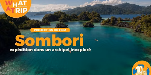 Projection \u2022 Sombori, exp\u00e9dition dans un archipel inexplor\u00e9
