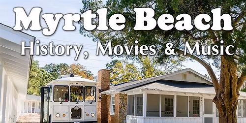 Myrtle Beach History, Movies & Music Trolley Tour