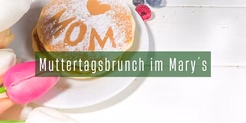Muttertags-Brunch im Mary\u2019s Coffeepub \u2013 Zeit f\u00fcr die beste Mama!