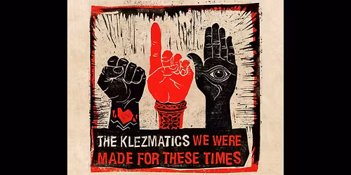 The Klezmatics \u2014 We Were Made For These Times (New album release show) feat Sofia Rei