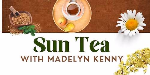 Sun Tea with Madelyn Kenny