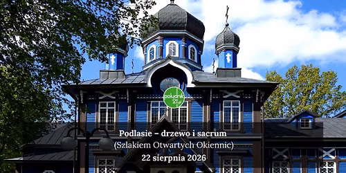 Podlasie Drzewo i Sacrum (Szlakiem Otwartych Okiennic)