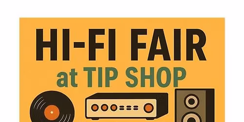 Hi Fi fair at the Tip Shop 