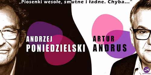 Gda\u0144sk: Andrzej Poniedzielski i Artur Andrus - "Piosenki weso\u0142e, smutne i \u0142adne. Chyba..."