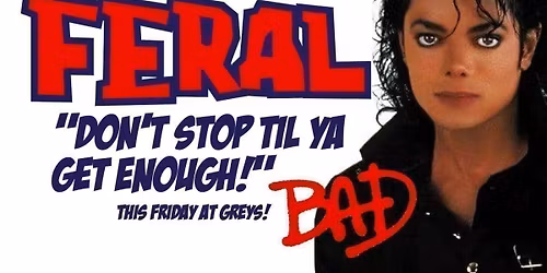 Feral Fridays "DONT STOP TIL YA GET ENOUGH" an MJ Special \ud83d\udd74\ud83c\udffb Fist Pumpin, Booty Shakin' Fridays at Greys!
