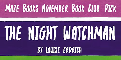 Maze Books November Book Club Pick - The Night Watchman by Louise Erdrich