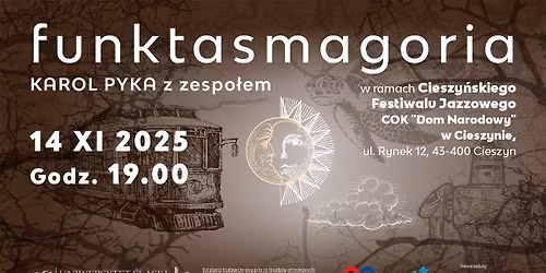 Funktasmagoria Karola Pyki z zespo\u0142em | 52. Cieszy\u0144ski Festiwal Jazzowy | pi\u0105tek, 14.11 Dom Narodowy