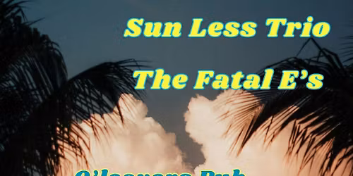 The Radical Sabbatical, Sun-Less Trio, The Fatal E's