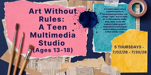 Art Without Rules: A Teen Multimedia Studio (Ages 13-18) 