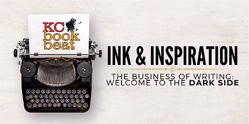 Ink & Inspiration - The Business of Writing- Welcome to the Dark Side