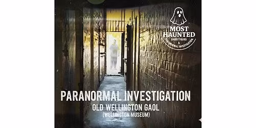 Wellington Museum - Paranormal Investigation