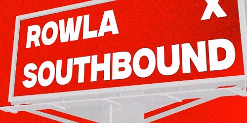 SOUTHBOUND X ROWLA: TBA + support