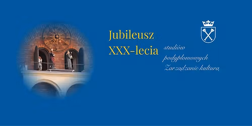 Jubileusz XXX-lecia studi\u00f3w podyplomowych zarz\u0105dzanie kultur\u0105