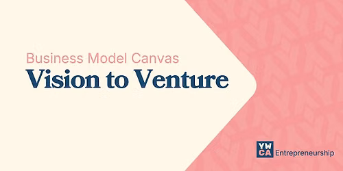 Vision to Venture - Business Model Canvas Workshop
