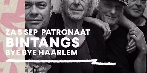 Bintangs \u2013 Bye Bye Haarlem | Patronaat Haarlem