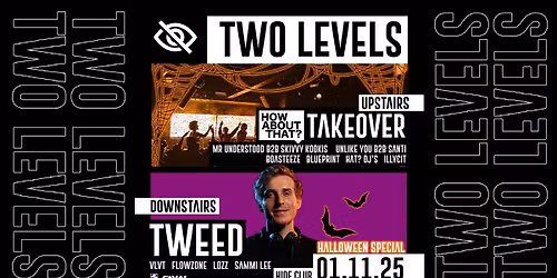 Hide & Savvy Ent Presents: 2 Levels ft. Tweed + How About That? Takeover