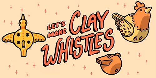 Let's Make Clay Whistles! Workshop w\/ Artist Isabella Rotman