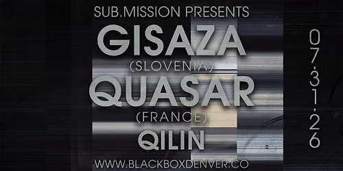 Sub.mission presents: GISAZA (Slovenia) & QUASAR (France) w\/ QILIN