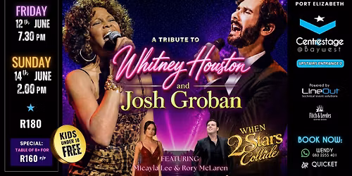 When Two Stars Collide: A Tribute to Whitney Houston and Josh Groban. 12,14 June Centrestage@Baywest