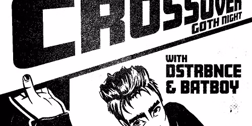 Crossover Goth Night on the Westside w\/ DSTRBNCE +BATBOY