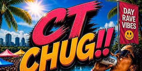 CT CHUG THE ULTIMATE DRINK AND SUMMER RAVE DAY EVENT