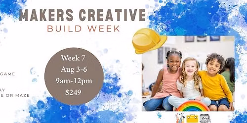 week 7 -Makers Creative Build week 8\/3 - 8\/6
