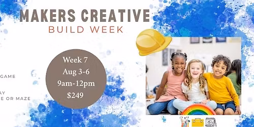 week 7 -Makers Creative Build week 8\/3 - 8\/6