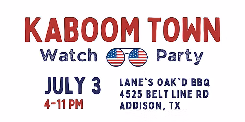 Kaboom Town Watch Party - July 3 - Lane's OAK'D BBQ, Addison