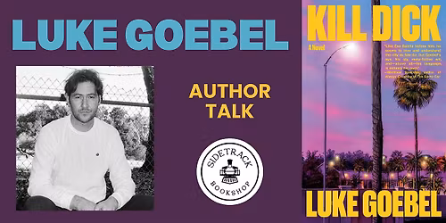 Luke Goebel | K*ll DICK | Presented by Sidetrack Bookshop