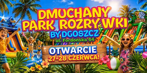 \ud83d\udca6\u2600\ufe0f Otwarcie Dmuchanego Parku Rozrywki ze Stref\u0105 Wodn\u0105 w Bydgoszczy ! \u2600\ufe0f\ud83d\udca6