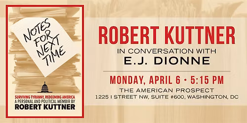 Notes For Next Time: Robert Kuttner with E.J. Dionne in Washington, D.C.