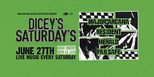 DICEY'S SATURDAYS w\/ Major Arcana \/\/ Herald \/\/ Failsafe