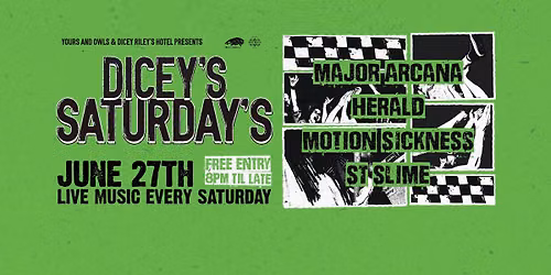 DICEY'S SATURDAYS w\/ Major Arcana \/\/ Herald \/\/ Failsafe