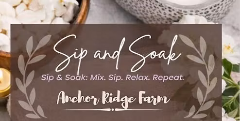 Mother's Day Weekend! Sip & Soak with Anchor Ridge Farm!