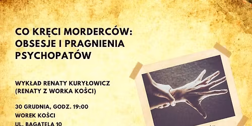 Co kr\u0119ci morderc\u00f3w? Obsesje i pragnienia psychopat\u00f3w. Wyk\u0142ad Renaty z Worka Ko\u015bci