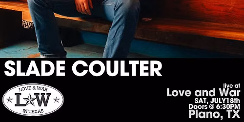 SLADE COULTER LIVE @ LOVE AND WAR - PLANO, TX