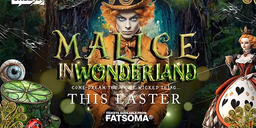 MALICE IN WONDERLAND - EASTER 2026