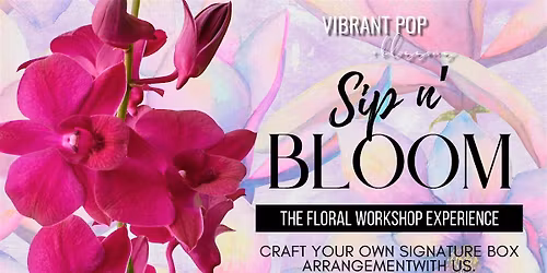 Vibrant Pop & Blossoms  Sip n Bloom Floral Experience Workshop Summer Sale