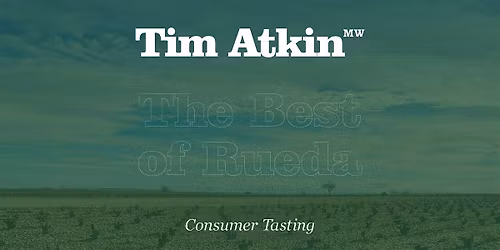 The Best of Rueda Wine Tasting with Tim Atkin MW & Beth Willard