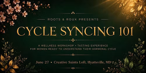 Cycle-Syncing 101 - Women's Wellness Workshop and Tasting Experience