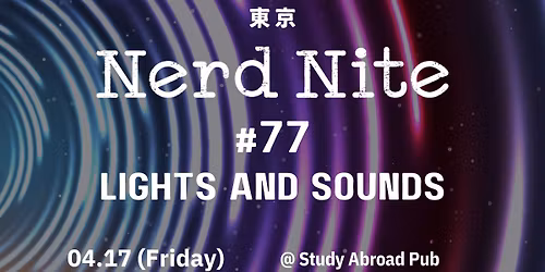 Nerd Nite Tokyo #77: Lights and Sounds
