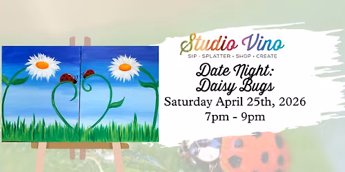 *Studio Vino* Date Night: Daisy Bugs