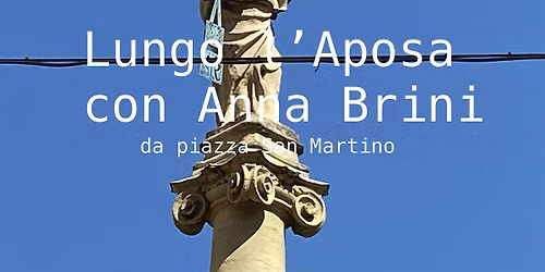 Seguendo l'Aposa  2, da Piazza San Martino all'Autostazione con Anna Brini