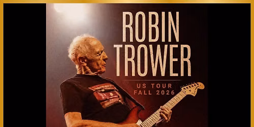 ROBIN TROWER \u2013 US TOUR, FALL 2026 with SPECIAL GUEST DAVID MAIDA 